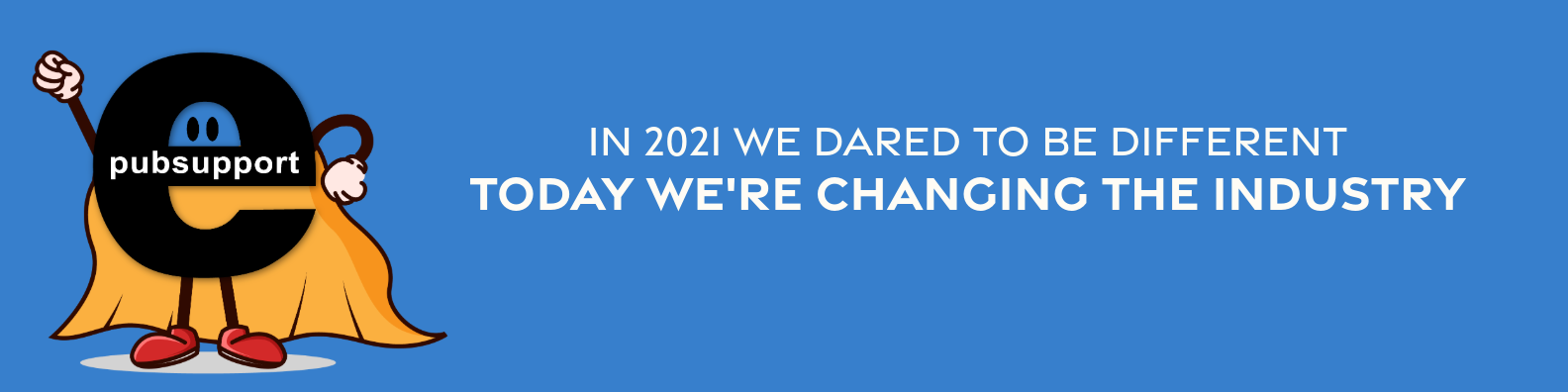 Header image describing, in 2021 we dare to be different. Today, we're changing the industry.